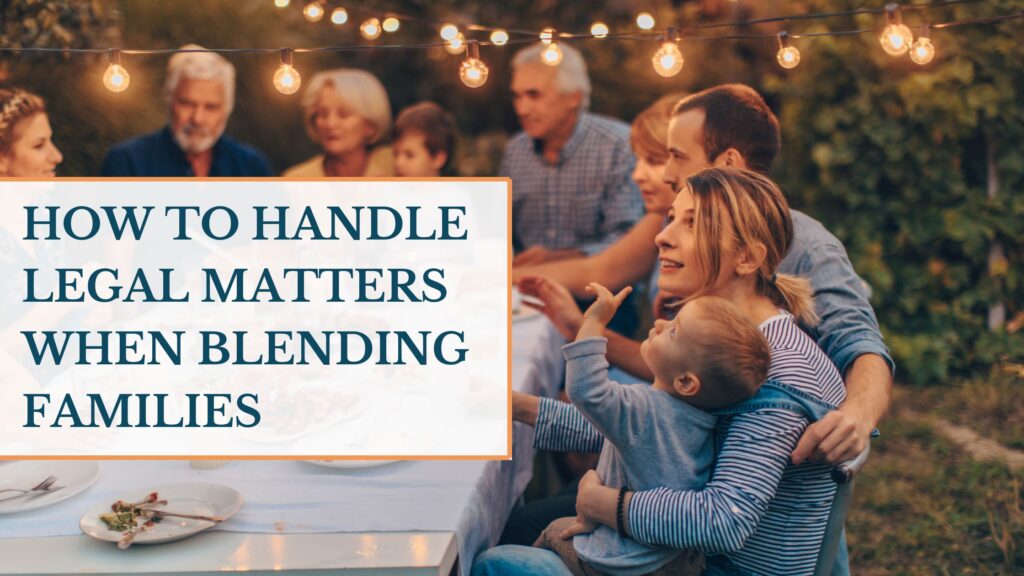 How to Handle Legal Matters When Blending Families